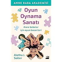 Oyun Oynama Sanatı: Anne Baba Akademisi Anne babalar için oyun becerileri (Turkish Edition)