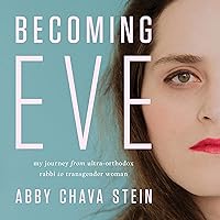 Becoming Eve: My Journey from Ultra-Orthodox Rabbi to Transgender Woman Becoming Eve: My Journey from Ultra-Orthodox Rabbi to Transgender Woman Hardcover Audible Audiobook Kindle Audio CD