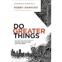 Do Greater Things: Activating the Kingdom to Heal the Sick and Love the Lost Do Greater Things: Activating the Kingdom to Heal the Sick and Love the Lost Paperback Kindle Audible Audiobook Audio CD