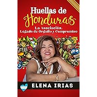 Huellas de Honduras: La Asociación: Legado de Orgullo y Compromiso (Spanish Edition) Huellas de Honduras: La Asociación: Legado de Orgullo y Compromiso (Spanish Edition) Kindle Paperback