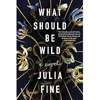 What Should Be Wild: A Novel What Should Be Wild: A Novel Kindle Audible Audiobook Paperback Hardcover Audio CD