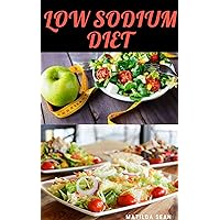 LOW SODIUM DIET: Guides on how to manage your salt intake for a healthy life LOW SODIUM DIET: Guides on how to manage your salt intake for a healthy life Kindle Paperback