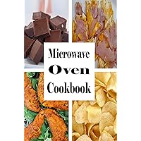 Microwave Oven Cookbook: Quick and Easy Recipes To Make In The Microwave Microwave Oven Cookbook: Quick and Easy Recipes To Make In The Microwave Kindle Hardcover Paperback