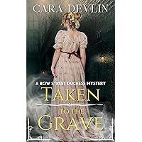 Taken to the Grave: A Bow Street Duchess Mystery (Bow Street Duchess Mystery Series Book 7) Taken to the Grave: A Bow Street Duchess Mystery (Bow Street Duchess Mystery Series Book 7) Kindle Audible Audiobook Paperback Audio CD