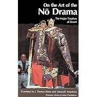 On the Art of the No Drama: The Major Treatises of Zeami (Princeton Library of Asian Translations, 21) On the Art of the No Drama: The Major Treatises of Zeami (Princeton Library of Asian Translations, 21) Paperback Kindle Hardcover