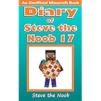 Diary of Steve the Noob 17 (An Unofficial Minecraft Book) (Diary of Steve the Noob Collection) Diary of Steve the Noob 17 (An Unofficial Minecraft Book) (Diary of Steve the Noob Collection) Kindle