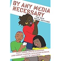 By Any Media Necessary: The New Youth Activism (Connected Youth and Digital Futures Book 3) By Any Media Necessary: The New Youth Activism (Connected Youth and Digital Futures Book 3) Kindle Edition with Audio/Video Hardcover Paperback
