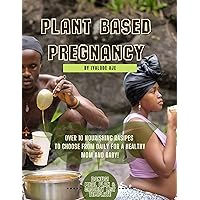 Plant Based Pregnancy Cookbook: Over 10 Nourishing RASipes to choose from daily for a Healthy Mom and Baby! (Raising Roots Series with Iyalode Aje Book 1) Plant Based Pregnancy Cookbook: Over 10 Nourishing RASipes to choose from daily for a Healthy Mom and Baby! (Raising Roots Series with Iyalode Aje Book 1) Kindle Paperback