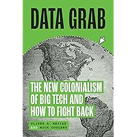 Data Grab: The New Colonialism of Big Tech and How to Fight Back Data Grab: The New Colonialism of Big Tech and How to Fight Back Hardcover Kindle
