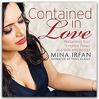 Contained in Love: Reclaiming Your Feminine Power as a Wife and Mother (Second Edition) Contained in Love: Reclaiming Your Feminine Power as a Wife and Mother (Second Edition) Audible Audiobook Kindle Paperback Hardcover