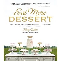 Eat More Dessert: More than 100 Simple-to-Make & Fun-to-Eat Baked Goods From the Baker to the Stars Eat More Dessert: More than 100 Simple-to-Make & Fun-to-Eat Baked Goods From the Baker to the Stars Hardcover Kindle Paperback