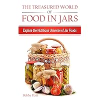 The Treasured World of Food in Jars: Explore the Nutritious Universe of Jar Foods The Treasured World of Food in Jars: Explore the Nutritious Universe of Jar Foods Kindle Paperback