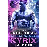 Kyrix: A Sci-Fi Alien Romance (Bride to an Alien Prince) Kyrix: A Sci-Fi Alien Romance (Bride to an Alien Prince) Kindle