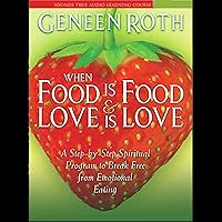 When Food is Food & Love is Love: A Step-by-Step Spiritual Program to Break Free from Emotional Eating When Food is Food & Love is Love: A Step-by-Step Spiritual Program to Break Free from Emotional Eating Audible Audiobook Audio CD