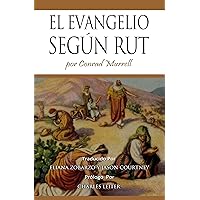 El Evangelio Según Rut (Spanish Edition)