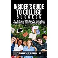 Insider's Guide To College Success: The Underground Playbook For Making Great Grades, Having More Fun, and Studying Less Insider's Guide To College Success: The Underground Playbook For Making Great Grades, Having More Fun, and Studying Less Kindle Paperback Audible Audiobook