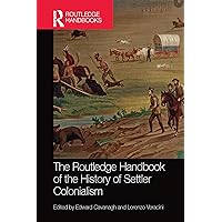 The Routledge Handbook of the History of Settler Colonialism (Routledge History Handbooks) The Routledge Handbook of the History of Settler Colonialism (Routledge History Handbooks) Paperback Kindle Hardcover