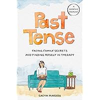 Past Tense: Facing Family Secrets and Finding Myself in Therapy Past Tense: Facing Family Secrets and Finding Myself in Therapy Hardcover Kindle