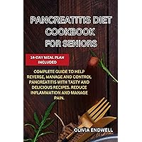 PANCREATITIS DIET COOKBOOK FOR SENIORS: Complete Guide to Help Reverse, Manage and Control Pancreatitis with Tasty and Delicious Recipes. Reduce Inflammation and Manage Pain. PANCREATITIS DIET COOKBOOK FOR SENIORS: Complete Guide to Help Reverse, Manage and Control Pancreatitis with Tasty and Delicious Recipes. Reduce Inflammation and Manage Pain. Kindle Paperback