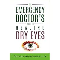 The Emergency Doctor’s Guide to Healing Dry Eyes The Emergency Doctor’s Guide to Healing Dry Eyes Kindle Paperback
