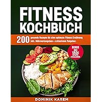 Fitness Kochbuch: 200 gesunde Rezepte für eine optimale Fitness Ernährung inkl. Nährwertangaben + exklusivem Ratgeber. Bonus: 30 Tage Situps Challenge (German Edition)