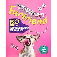 Food for the Mind, Body, and Spirit of Your Furfriend: 50 Food Treat Recipes for Your Dog Food for the Mind, Body, and Spirit of Your Furfriend: 50 Food Treat Recipes for Your Dog Kindle Paperback