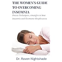 THE WOMEN'S GUIDE TO OVERCOMING INSOMNIA: Proven Techniques, strategies to beat insomnia and Overcome Sleeplessness