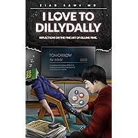 I Love to Dillydally: Reflections of the Fine Art of Killing Time I Love to Dillydally: Reflections of the Fine Art of Killing Time Kindle Audible Audiobook Paperback