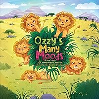 Ozzy's Many Moods: A lion's tale for transforming difficult emotions into roaring triumphs! Ozzy's Many Moods: A lion's tale for transforming difficult emotions into roaring triumphs! Paperback Kindle