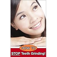 How to Stop Teeth Grinding: Treat and Cure Bruxism Successfully How to Stop Teeth Grinding: Treat and Cure Bruxism Successfully Kindle