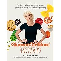 The Glucose Goddess Method: Your four-week guide to cutting cravings, getting your energy back, and feeling amazing. With 100+ super easy recipes The Glucose Goddess Method: Your four-week guide to cutting cravings, getting your energy back, and feeling amazing. With 100+ super easy recipes