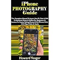 IPHONE PHOTOGRAPHY GUIDE: The Complete Manual To Learn How To Take & Edit Professional Shots & Selfies For Beginners & Seniors To Master Taking Photos ... Tricks & Hacks (HANDY TECH GUIDES Book 2) IPHONE PHOTOGRAPHY GUIDE: The Complete Manual To Learn How To Take & Edit Professional Shots & Selfies For Beginners & Seniors To Master Taking Photos ... Tricks & Hacks (HANDY TECH GUIDES Book 2) Kindle Hardcover Paperback