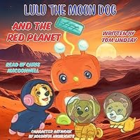 Lulu the Moon Dog and the Red Planet: Lulu the Moon Dog, Book 2 Lulu the Moon Dog and the Red Planet: Lulu the Moon Dog, Book 2 Kindle Audible Audiobook Paperback Audio CD