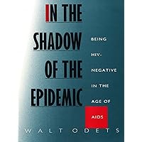 In the Shadow of the Epidemic: Being HIV-Negative in the Age of AIDS (Series Q) In the Shadow of the Epidemic: Being HIV-Negative in the Age of AIDS (Series Q) Kindle Hardcover Paperback Digital