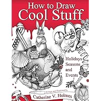 How to Draw Cool Stuff: Holidays, Seasons and Events: Hardcover Edition How to Draw Cool Stuff: Holidays, Seasons and Events: Hardcover Edition Hardcover