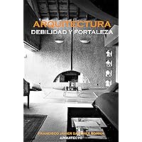 ARQUITECTURA, DEBILIDAD Y FORTALEZA: Una guía para comprender la práctica de la arquitectura empresarial (Spanish Edition) ARQUITECTURA, DEBILIDAD Y FORTALEZA: Una guía para comprender la práctica de la arquitectura empresarial (Spanish Edition) Kindle Paperback