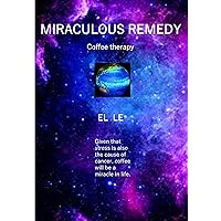 MIRACULOUS REMEDY: Coffee therapy