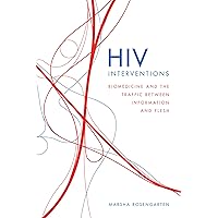HIV Interventions: Biomedicine and the Traffic between Information and Flesh (In Vivo: The Cultural Mediations of Biomedical Science) HIV Interventions: Biomedicine and the Traffic between Information and Flesh (In Vivo: The Cultural Mediations of Biomedical Science) Kindle Hardcover Paperback