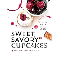 Sweet, Savory, and Sometimes Boozy Cupcakes Sweet, Savory, and Sometimes Boozy Cupcakes Kindle Hardcover
