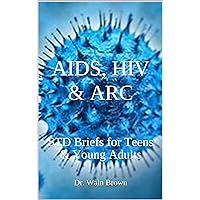 AIDS, HIV & ARC: STD Briefs for Teens & Young Adults AIDS, HIV & ARC: STD Briefs for Teens & Young Adults Kindle