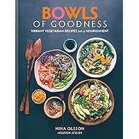 Bowls of Goodness: Vibrant Vegetarian Recipes Full of Nourishment Bowls of Goodness: Vibrant Vegetarian Recipes Full of Nourishment Hardcover Kindle