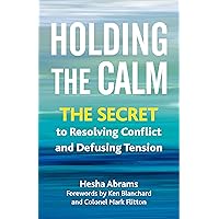 Holding the Calm: The Secret to Resolving Conflict and Defusing Tension Holding the Calm: The Secret to Resolving Conflict and Defusing Tension Paperback Audible Audiobook Kindle