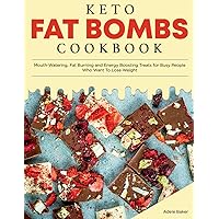 Keto Fat Bombs Cookbook: Mouth-Watering, Fat Burning and Energy Boosting Treats for Busy People Who Want To Lose Weight (Keto Diet Cookbook)