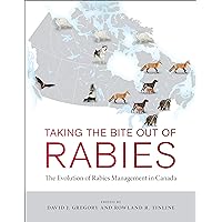 Taking the Bite Out of Rabies: The Evolution of Rabies Management in Canada Taking the Bite Out of Rabies: The Evolution of Rabies Management in Canada Kindle Hardcover
