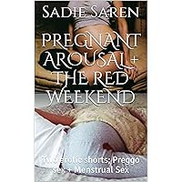 Pregnant Arousal + The Red Weekend: Two erotic shorts; Preggo sex + Menstrual Sex Pregnant Arousal + The Red Weekend: Two erotic shorts; Preggo sex + Menstrual Sex Kindle