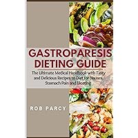 GASTROPARESIS DIETING GUIDE: The Ultimate Medical Handbook with Tasty and Delicious Recipes to Diet for Nausea, Stomach Pain and Bloating GASTROPARESIS DIETING GUIDE: The Ultimate Medical Handbook with Tasty and Delicious Recipes to Diet for Nausea, Stomach Pain and Bloating Kindle Paperback