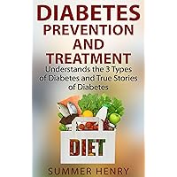 Diabetes Prevention and Treatment: Types of Diabetes and True Stories of Diabetic Patient (Diabetes Reset Book 1)