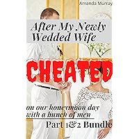 After My Newly Wedded Wife Cheated On Our Honeymoon Day With a Bunch of Men: Part 1&2 Bundle: ( Caught cheating in affair, infidelity taboo adult erotica ... After Cheating Spouses Finally Got Caught) After My Newly Wedded Wife Cheated On Our Honeymoon Day With a Bunch of Men: Part 1&2 Bundle: ( Caught cheating in affair, infidelity taboo adult erotica ... After Cheating Spouses Finally Got Caught) Kindle