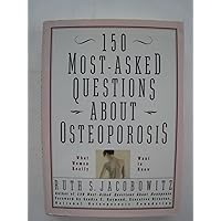 150 Most-Asked Questions About Osteoporosis: What Women Really Want to Know 150 Most-Asked Questions About Osteoporosis: What Women Really Want to Know Hardcover Paperback