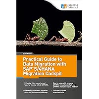 Practical Guide to Data Migration with SAP S/4HANA Migration Cockpit Practical Guide to Data Migration with SAP S/4HANA Migration Cockpit Kindle Paperback